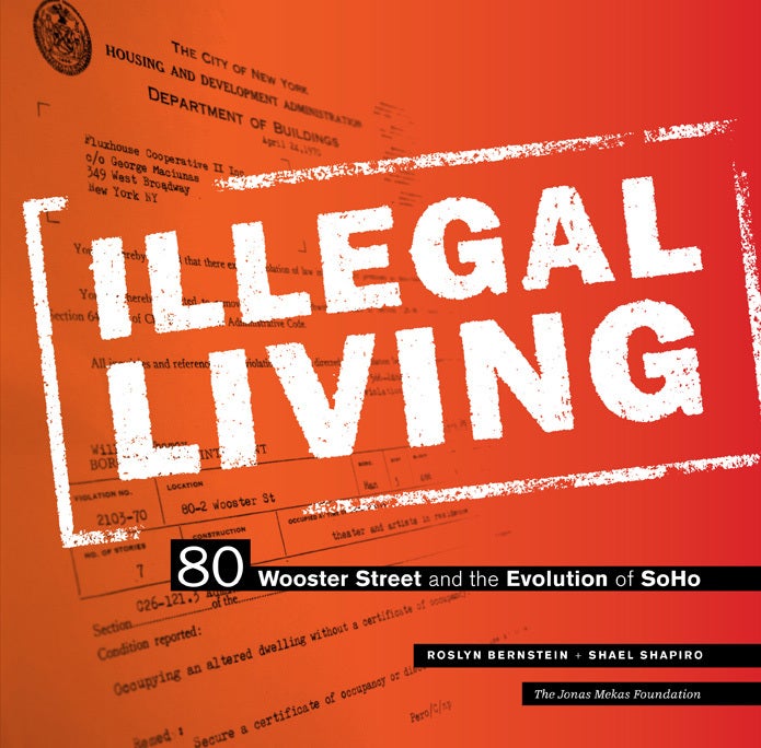 Cover: Illegal Living: 80 Wooster Street and the Evolution of SoHo, by Roslyn Bernstein and Shael Shapiro.
