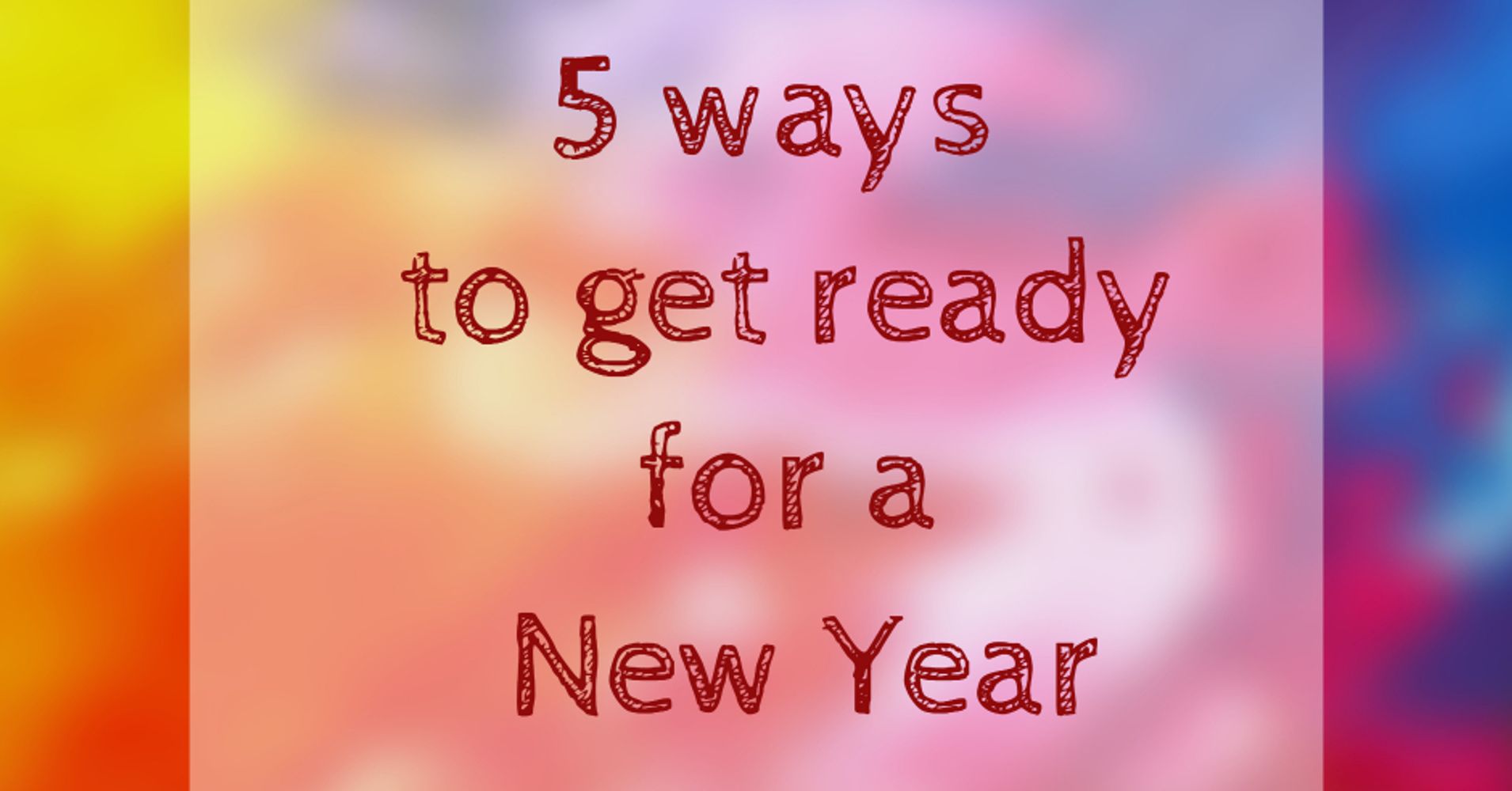 5 Ways To Get Ready For A New Year New You Huffpost