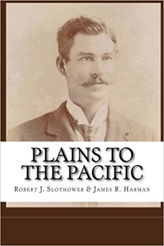 <p>PLAINS TO THE PACIFIC by Robert J. Slothower + James R. Harman</p>