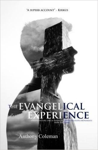 <p>THE EVANGELICAL EXPERIENCE by Anthony Coleman</p>