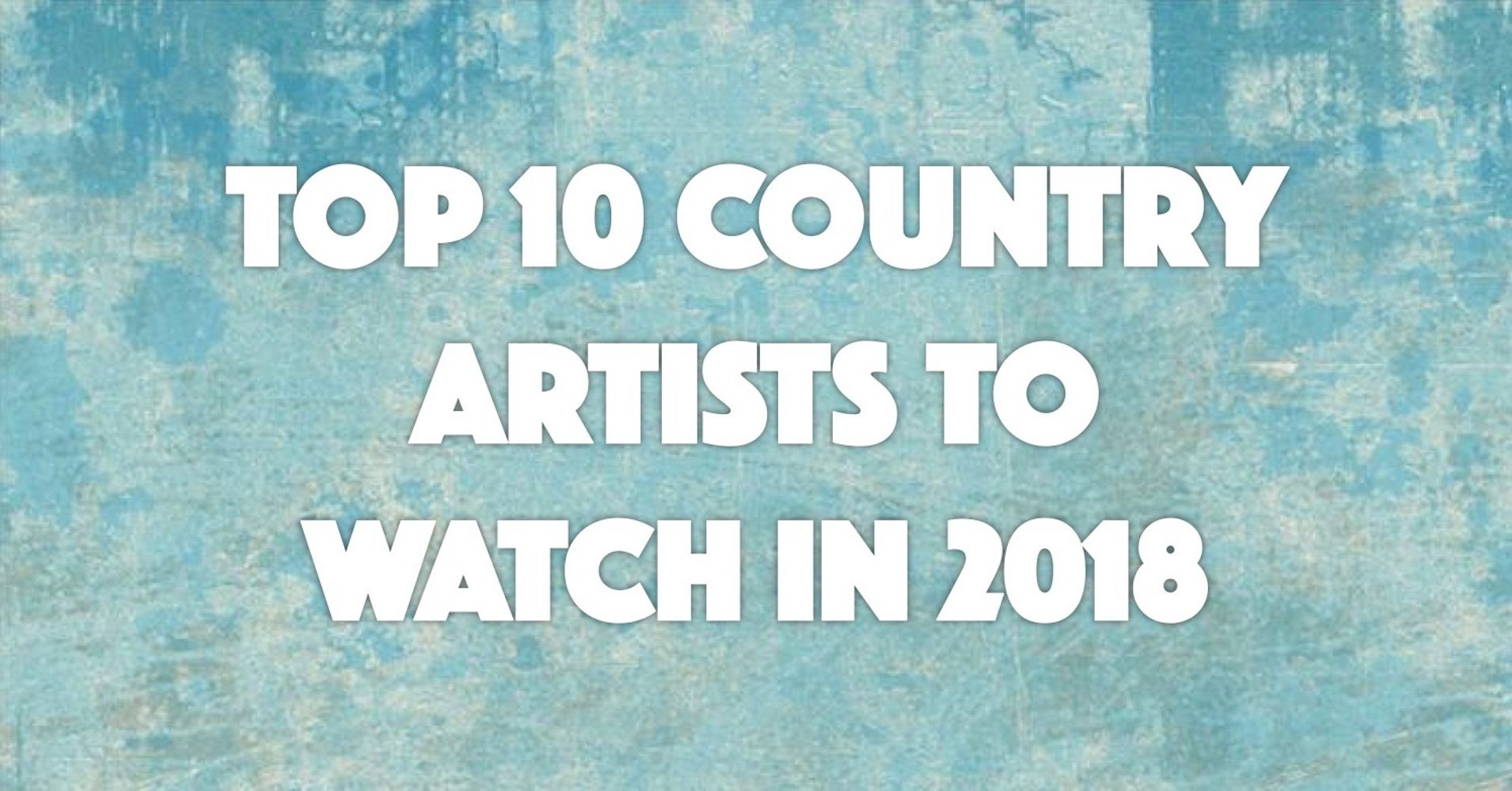 10 Country Artists To Watch In 2018 | HuffPost