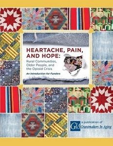 Heartache, Pain, and Hope: Rural Communities, Older People, and the Opioid Crisis: An Introduction for Funders
