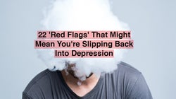 22 'Red Flags' That Might Mean You're Slipping Back Into