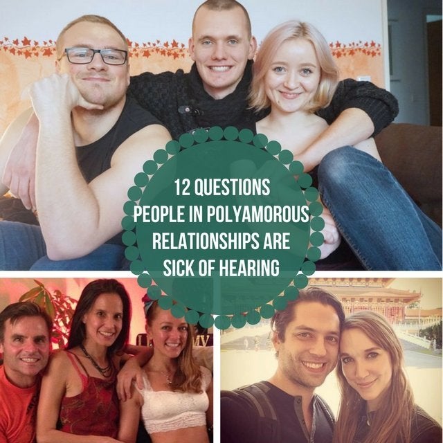 12 Questions People In Polyamorous Relationships Are Sick Of Hearing Huffpost Life