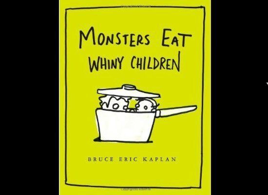 "Monsters Eat Whiny Children" By Bruce Eric Kaplan