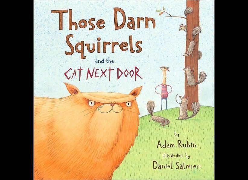 "Those Darn Squirrels And The Cat Next Door" By Adam Rubin