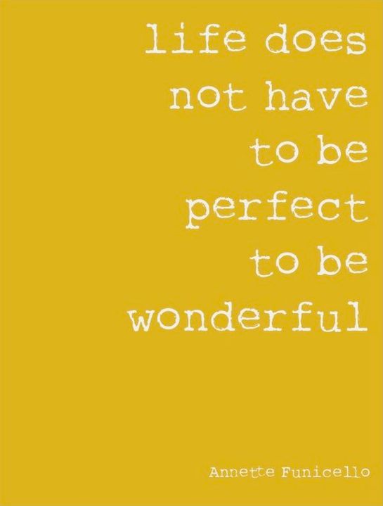 Life Does Not Have To Be Perfect To Be Wonderful