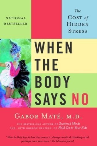 <a href="http://www.amazon.com/When-Body-Says-Stress-Disease-Connection/dp/0470923350?tag=brittanyw-20&ascsubtag=5b9c9be1e4b03a1dcc8044bc%2C-1%2C-1%2Cd%2C0%2C0%2Chp-fil-am%3D0%2C0%3A0%2C0%2C0%2C0" role="link" data-amazon-link="true" class=" js-entry-link cet-external-link" data-vars-item-name="&#x22;When the Body Says No: Exploring the Stress-Disease Connection&#x22;" data-vars-item-type="text" data-vars-unit-name="5b9c9be1e4b03a1dcc8044bc" data-vars-unit-type="buzz_body" data-vars-target-content-id="http://www.amazon.com/When-Body-Says-Stress-Disease-Connection/dp/0470923350?tag=brittanyw-20&ascsubtag=5b9c9be1e4b03a1dcc8044bc%2C-1%2C-1%2Cd%2C0%2C0%2Chp-fil-am%3D0%2C0%3A0%2C0%2C0%2C0" data-vars-target-content-type="url" data-vars-type="web_external_link" data-vars-subunit-name="before_you_go_slideshow" data-vars-subunit-type="component" data-vars-position-in-subunit="19">"When the Body Says No: Exploring the Stress-Disease Connection"</a>