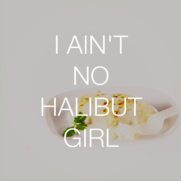 I Ain't No Halibut Girl