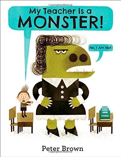 <em><a href="http://www.amazon.com/My-Teacher-Monster-No-Not/dp/0316070297/ref=sr_1_1?s=books&ie=UTF8&qid=1410371683&sr=1-1&keywords=My+Teacher+is+a+Monster%21+by+Peter+Brown&tag=carolinebologna-20&ascsubtag=5b9e47fde4b03a1dcc949f96%2C-1%2C-1%2Cd%2C0%2C0%2Chp-fil-am%3D0%2C0%3A0%2C0%2C0%2C0" target="_hplink" role="link" data-amazon-link="true" class=" js-entry-link cet-external-link" data-vars-item-name="My Teacher is a Monster! (No, I Am Not.)" data-vars-item-type="text" data-vars-unit-name="5b9e47fde4b03a1dcc949f96" data-vars-unit-type="buzz_body" data-vars-target-content-id="http://www.amazon.com/My-Teacher-Monster-No-Not/dp/0316070297/ref=sr_1_1?s=books&ie=UTF8&qid=1410371683&sr=1-1&keywords=My+Teacher+is+a+Monster%21+by+Peter+Brown&tag=carolinebologna-20&ascsubtag=5b9e47fde4b03a1dcc949f96%2C-1%2C-1%2Cd%2C0%2C0%2Chp-fil-am%3D0%2C0%3A0%2C0%2C0%2C0" data-vars-target-content-type="url" data-vars-type="web_external_link" data-vars-subunit-name="before_you_go_slideshow" data-vars-subunit-type="component" data-vars-position-in-subunit="19">My Teacher is a Monster! (No, I Am Not.)</a></em> by Peter Brown