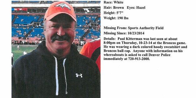 In this Oct. 2014 police missing person police flyer, made available by the Denver Police Department, Paul Kitterman, a fan who went missing from the Oct. 23, 2014 Broncos game, is pictured. Friends and family of Kitterman are asking the public for help finding him. They say the 53-year-old was last seen leaving his seat at halftime during the Denver-San Diego night game at Sports Authority Field. Kitterman was at the game with his son, friend Tia Bakke, and her boyfriend. (AP Photo/Denver Police Department)