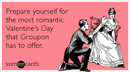 ..."http://www.someecards.com/valentines-day-cards/groupon-date-valent...