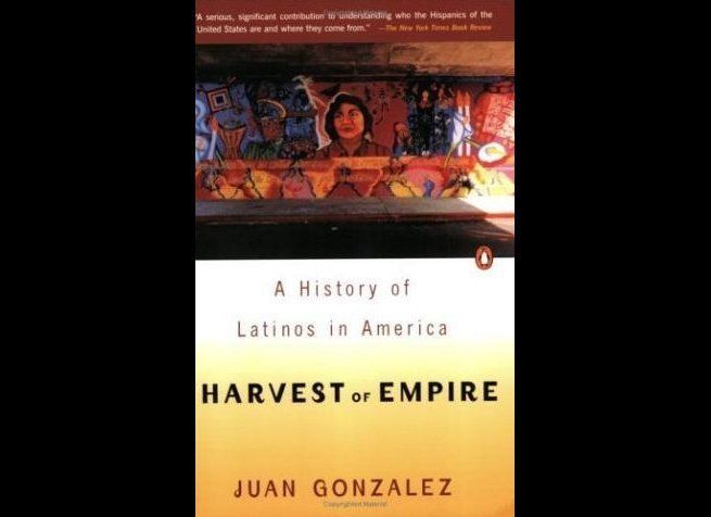 "Harvest of Empire: A History of Latinos in America" By Juan Gonzalez