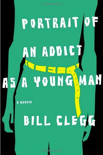 'Portrait Of An Addict As A Young Man' by Bill Clegg