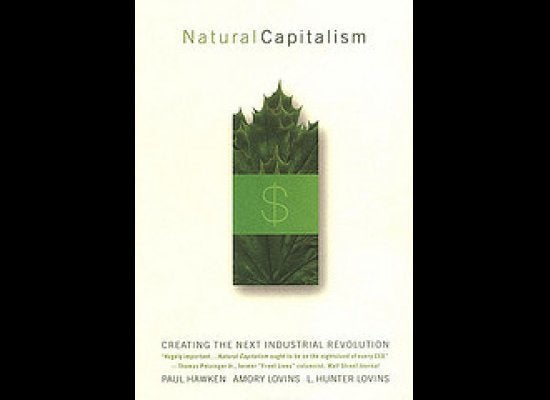 Natural Capitalism: Creating The Next Industrial Revolution By Paul Hawken