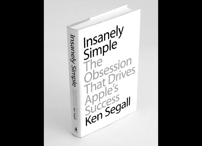 'Insanely Simple: The Obsession That Drives Apple's Success'