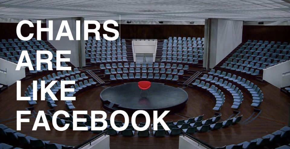 Chairs Are Like Facebook