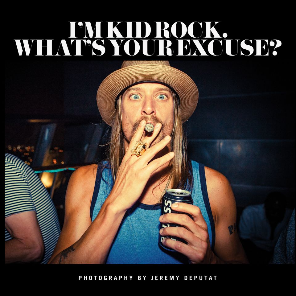 "I'm Kid Rock, What's Your Excuse?"