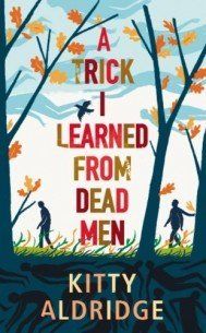 "A Trick I Learned From Dead Men" by Kitty Aldridge 