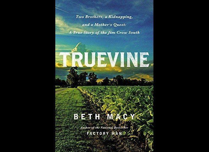 'Truevine: Two Brothers, a Kidnapping, and a Mother's Quest: A True Story of the Jim Crow South' by Beth Macy