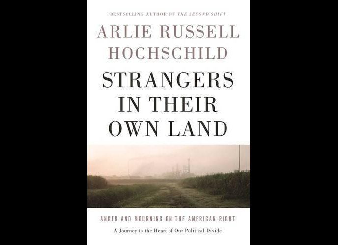 'Strangers in Their Own Land: Anger and Mourning on the American Right' by Arlie Russell Hochschild