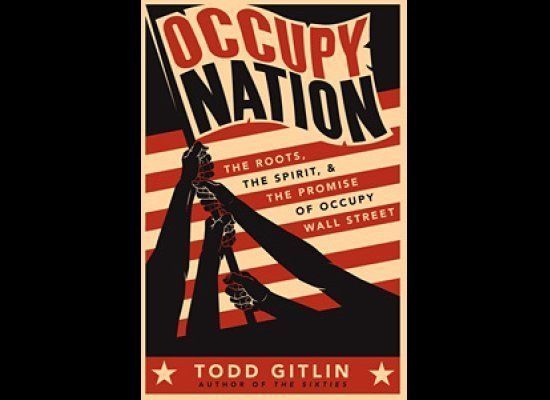 1. Occupy Nation: The Roots, The Spirit, and the Promise of Occupy Wall Street. Author: Todd Gitlin.