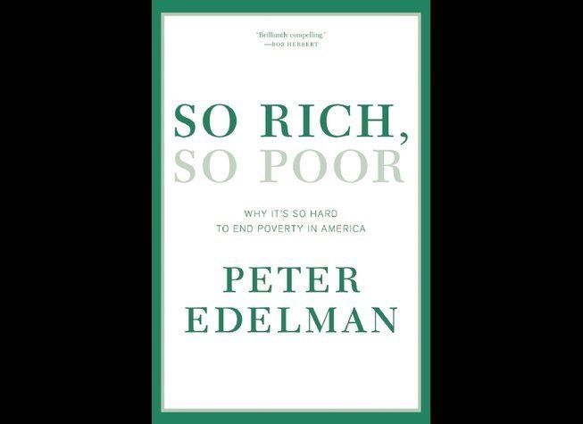 So Rich, So Poor: Why it's so hard to end Poverty in America by Peter Edelman