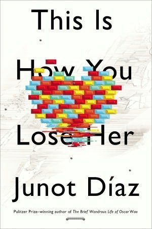 Junot Díaz, "This Is How You Lose Her" (Riverhead Books)