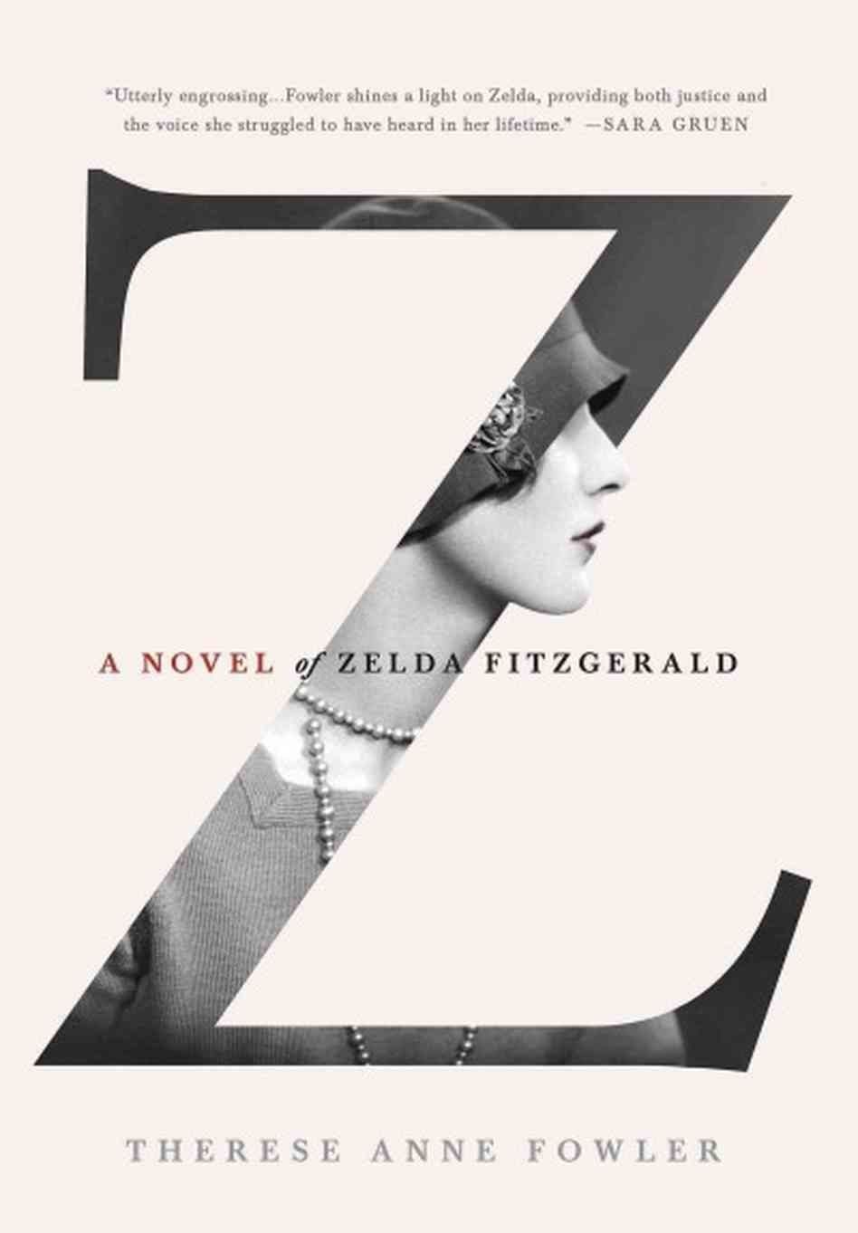 Z: A Novel of Zelda Fitzgerald by Therese Anne Fowler (St. Martin’s) 