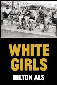 "White Girls" by Hilton Als (McSweeney’s)