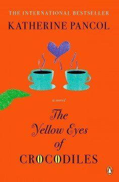 'The Yellow Eyes of Crocodiles' by Katherine Pancol, translated by William Rodarmor, Helen Dickinson
