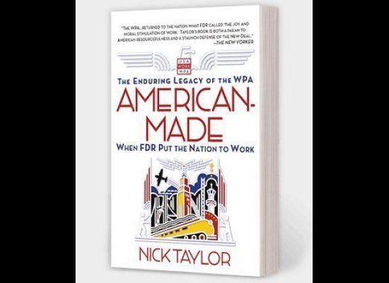"American-Made: The Enduring Legacy of the WPA," by Nick Taylor