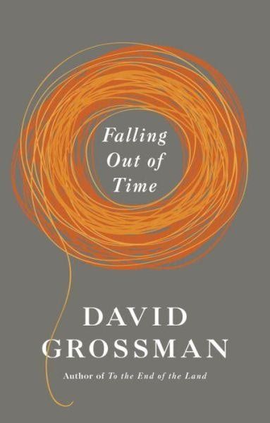 'Falling Out of Time' by David Grossman, trans. from the Hebrew by Jessica Cohen (Knopf) 