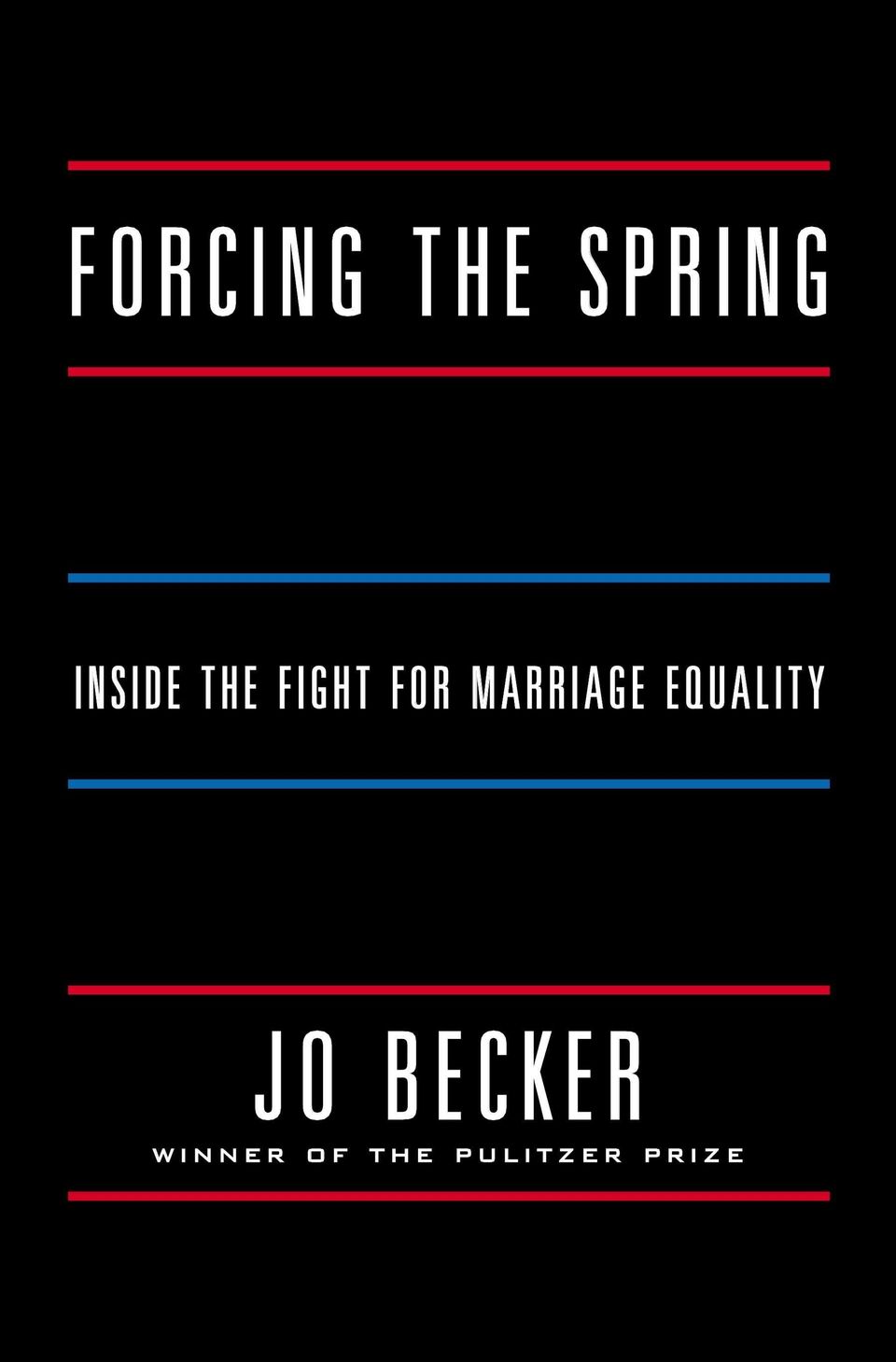 'Forcing the Spring: Inside the Fight for Marriage Equality' by Jo Becker (Penguin Press)