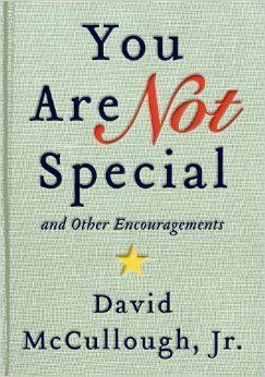'YOU ARE NOT SPECIAL: ...AND OTHER ENCOURAGEMENTS' by David McCullough Jr.