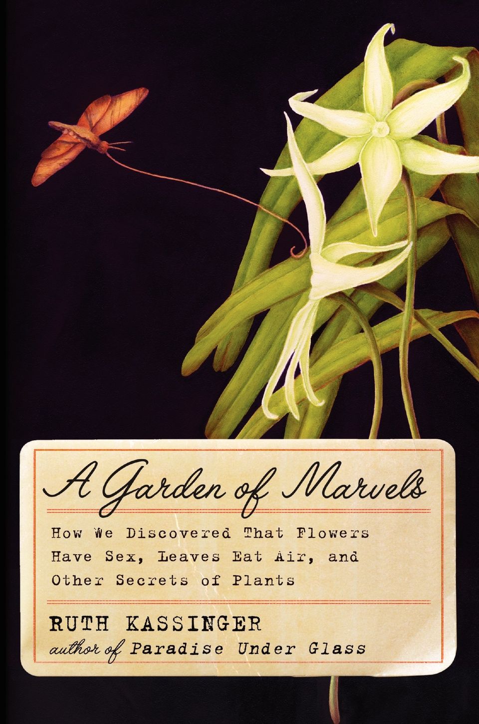'A GARDEN OF MARVELS: THE DISCOVERY THAT FLOWERS HAVE SEX, LEAVES EAT AIR, AND OTHER SECRETS OF PLANTS' by Ruth Kassinger