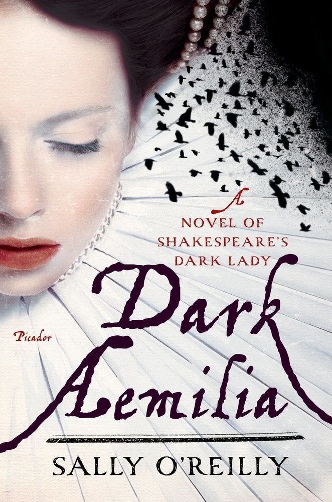 'DARK AEMILIA: A NOVEL OF SHAKESPEARE'S DARK LADY' by Sally O'Reilly