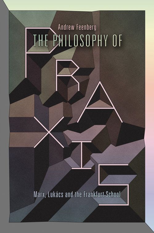 'The Philosophy of Praxis: Marx, Lukacs and the Frankfurt School' by Andrew Feenberg (Verso)