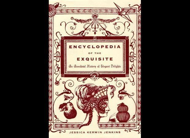 "Encyclopedia of the Exquisite" by Jessica Kerwin Jenkins