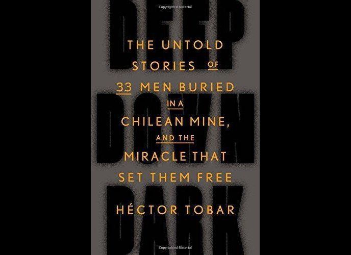 'Deep Down Dark: The Untold Stories of 33 Men Buried in a Chilean Mine, and the Miracle that Set Them Free' by Héctor Tobar