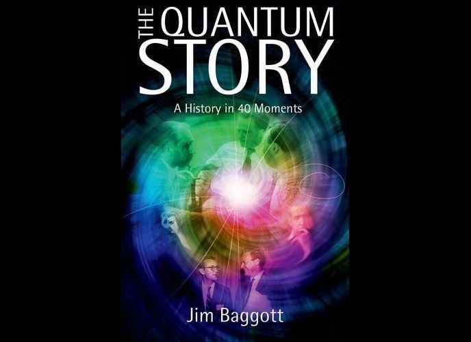 "The Quantum Story: A History In 40 Moments" by Jim Baggott 