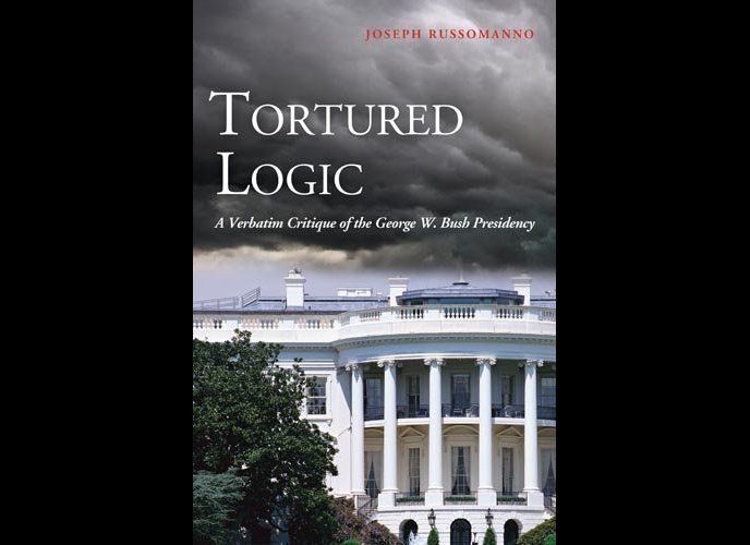 "Tortured Logic: A Verbatim Critique of the George W. Bush Presidency," Joseph Russomanno