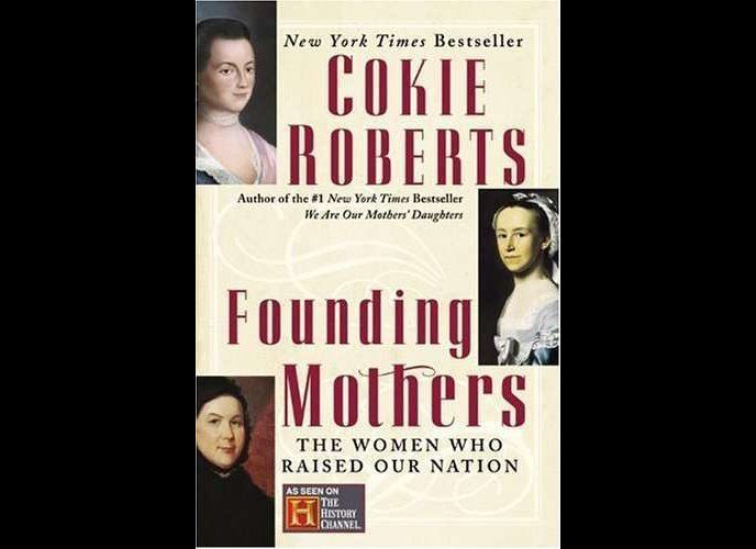 "Founding Mothers: The Women Who Raised Our Nation" by Cokie Roberts