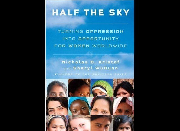Half the Sky: Turning Oppression into Opportunity for Women Worldwide by Nicholas D. Kristof and Sheryl WuDunn