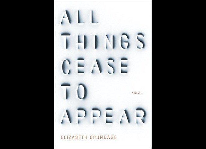 'All Things Cease to Appear' by Elizabeth Brundage