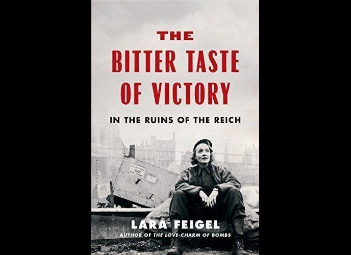 'The Bitter Taste of Victory: In the Ruins of the Reich' by Lara Feigel 