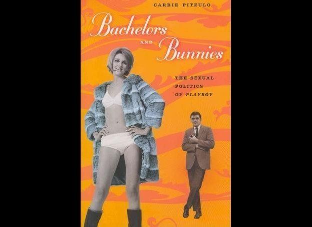 Bachelors and Bunnies: The Sexual Politics Of Playboy