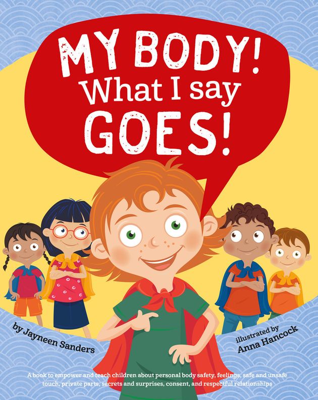 Many children’s books — for example, Jayneen Sanders’ My Body! What I Say Goes! — promote themes of bodily autonomy and safety.