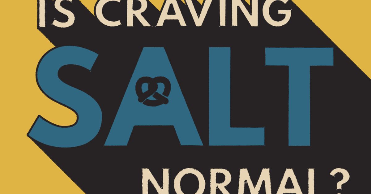 Why Do I Crave Salt So Much? HuffPost Life