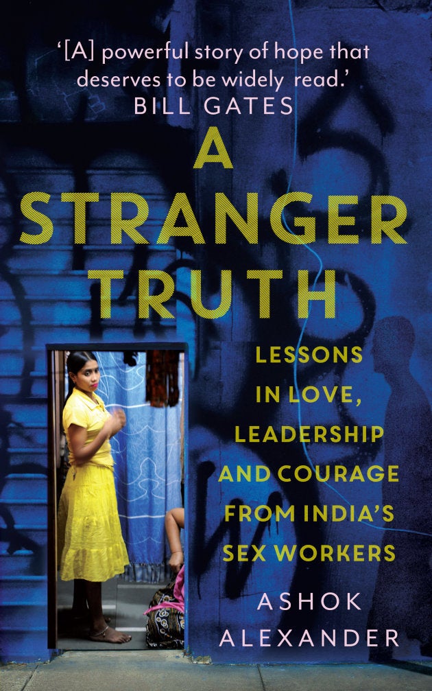 'A Stranger Truth: Lessons in Love, leadership and Courage from India's Sex Workers' By Ashok Alexander, Published by Juggernaut.